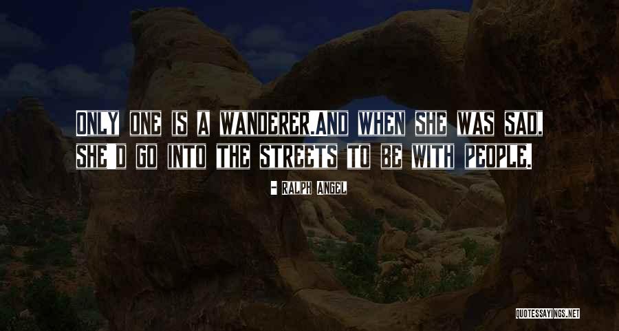 Sad Wanderer Quotes By Ralph Angel Sad Wanderer Quotes By Ralph Angel