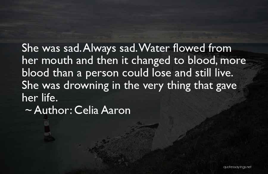 Sad Water Quotes By Celia Aaron