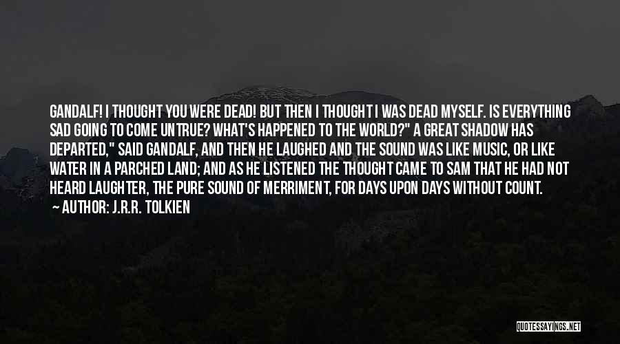 Sad Water Quotes By J.R.R. Tolkien