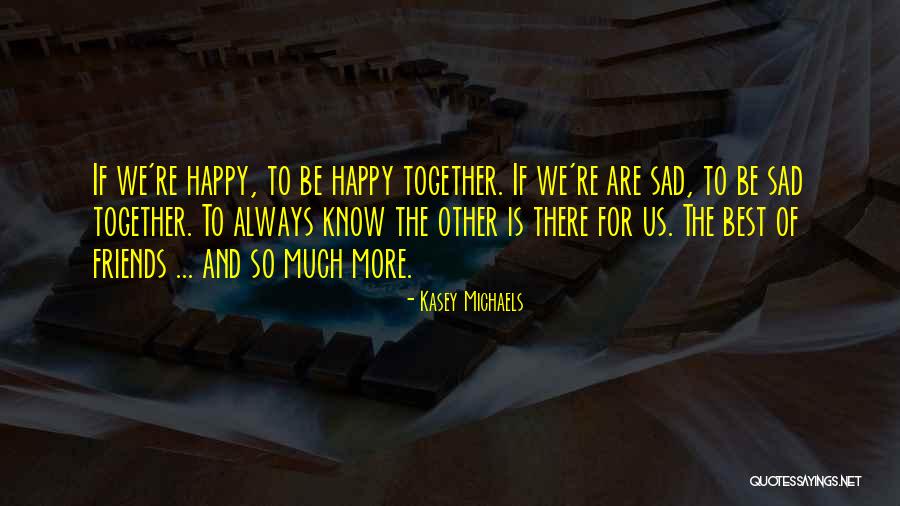 Sad We Love Each Other But Cant Be Together Quotes By Kasey Michaels Sad We Love Each Other But Cant Be Together Quotes By Kasey Michaels