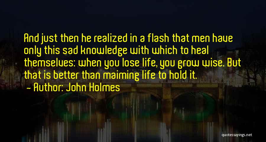 Sad Wise Life Quotes By John Holmes