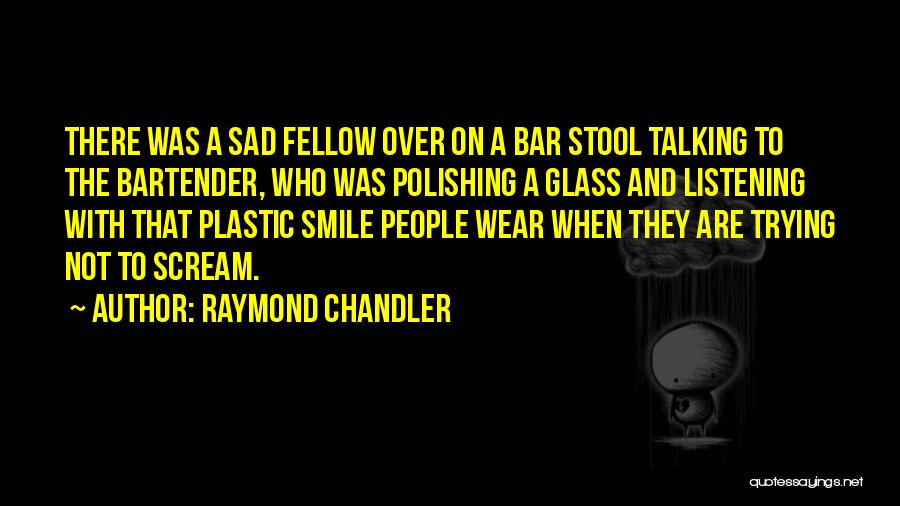 Sad With Smile Quotes By Raymond Chandler