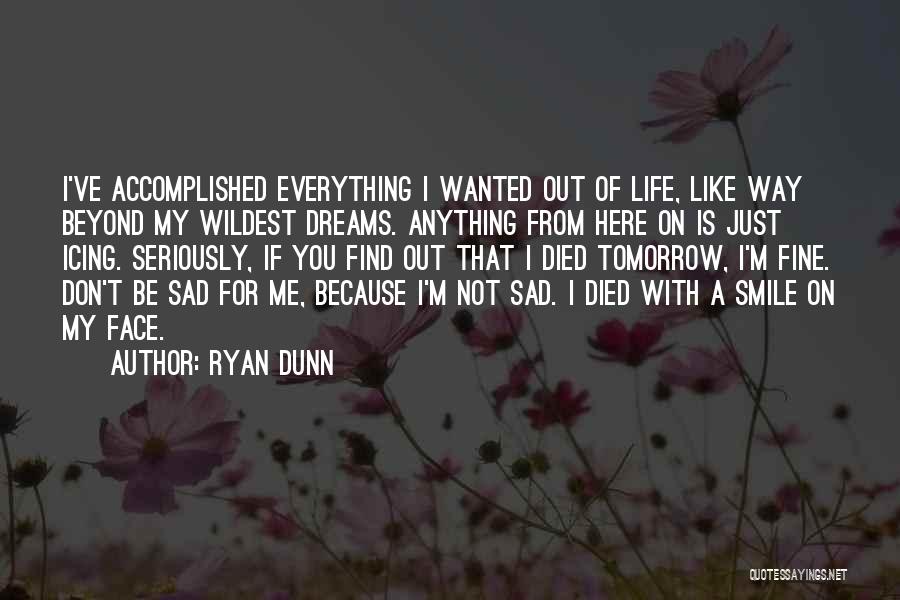 Sad With Smile Quotes By Ryan Dunn