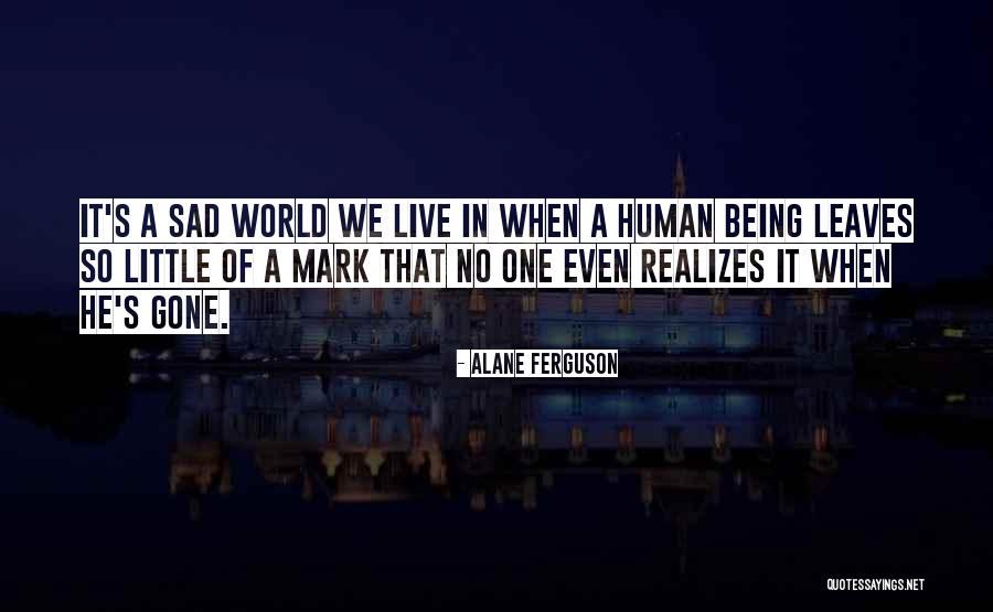 Sad World We Live In Quotes By Alane Ferguson Sad World We Live In Quotes By Alane Ferguson