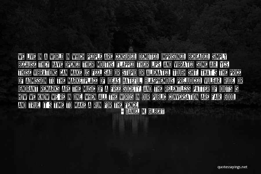 Sad World We Live In Quotes By Daniel M. Gilbert Sad World We Live In Quotes By Daniel M. Gilbert