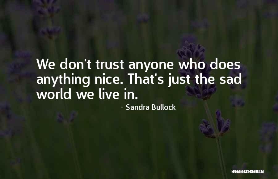 Sad World We Live In Quotes By Sandra Bullock Sad World We Live In Quotes By Sandra Bullock