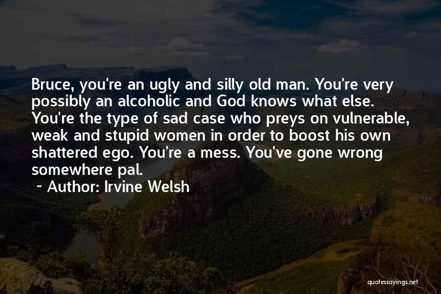 Sad You're Gone Quotes By Irvine Welsh