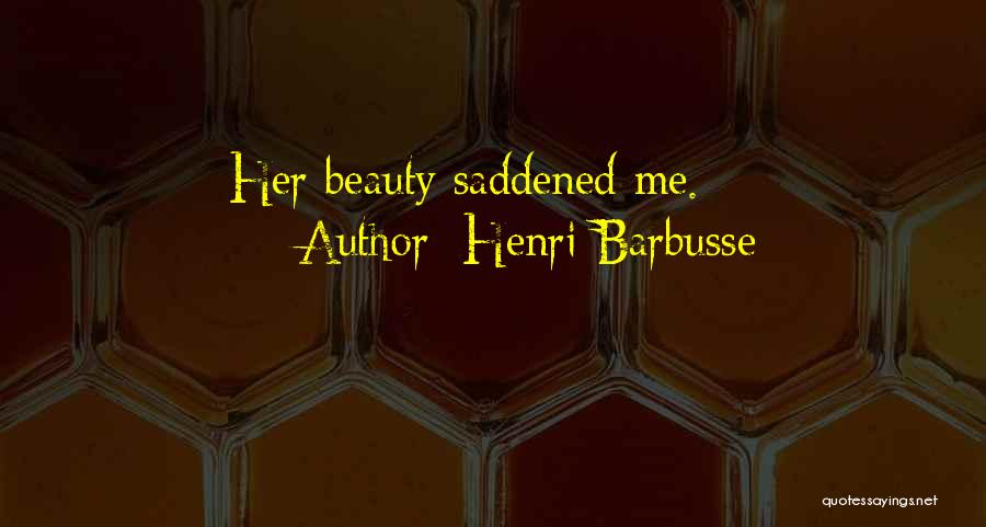 Saddened Quotes By Henri Barbusse