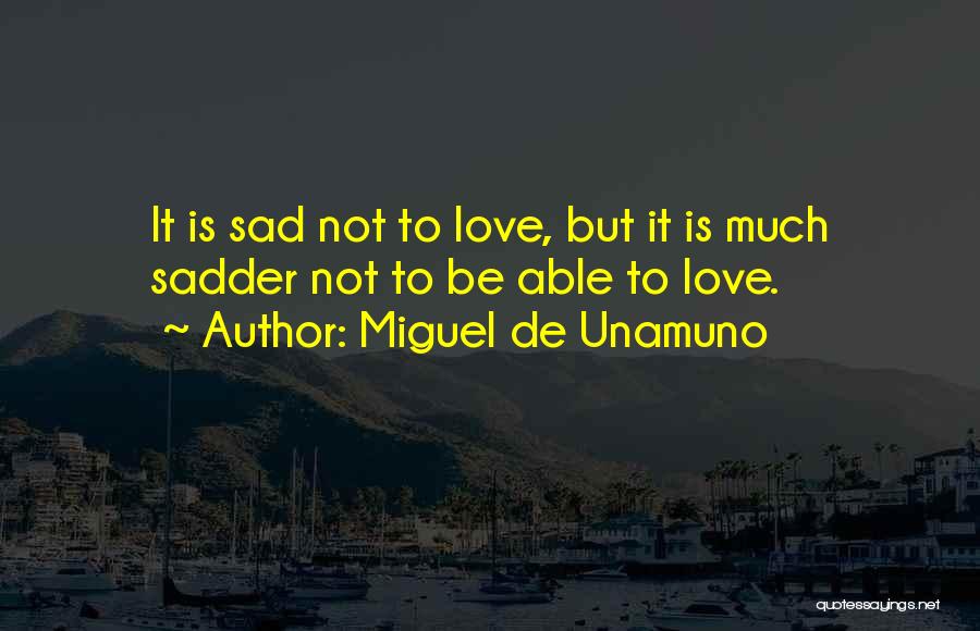 Sadder Than Sad Quotes By Miguel De Unamuno