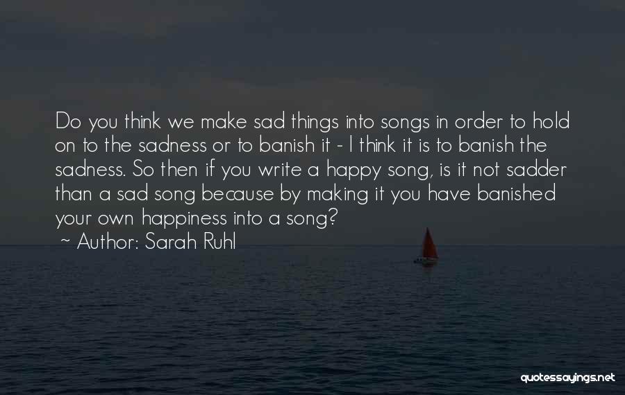 Sadder Than Sad Quotes By Sarah Ruhl