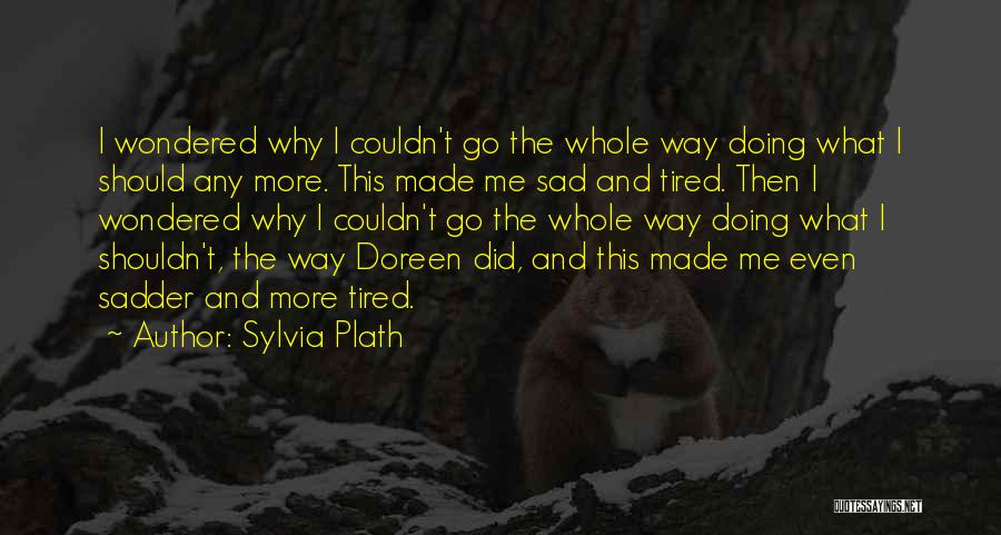 Sadder Than Sad Quotes By Sylvia Plath