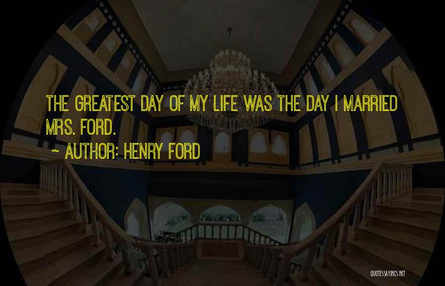 Saddest Day My Life Quotes By Henry Ford