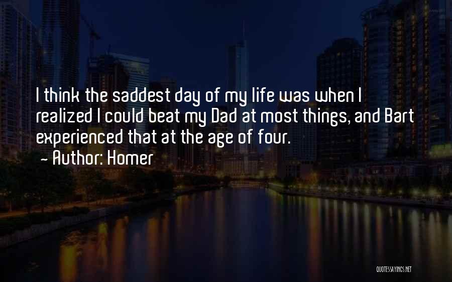 Saddest Day My Life Quotes By Homer