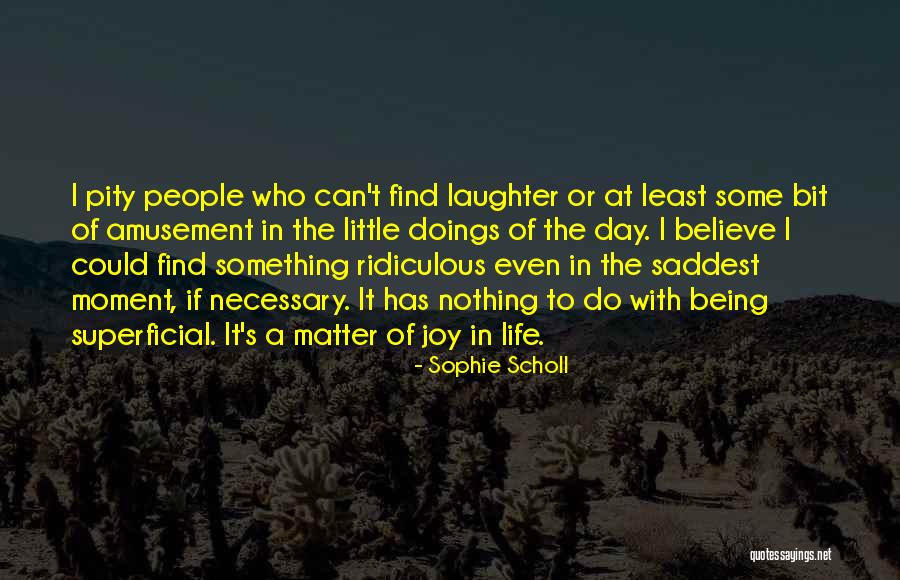 Saddest Day My Life Quotes By Sophie Scholl