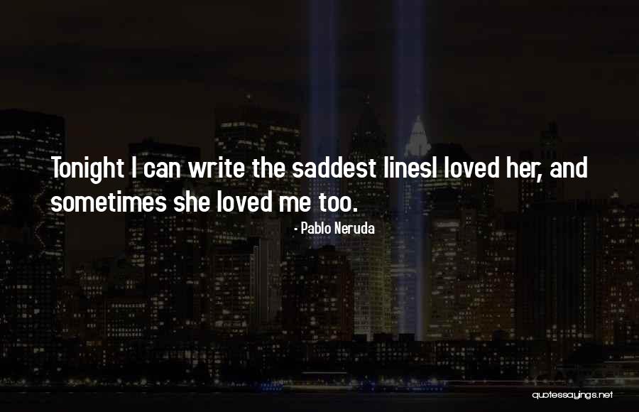Saddest Ever Love Quotes By Pablo Neruda