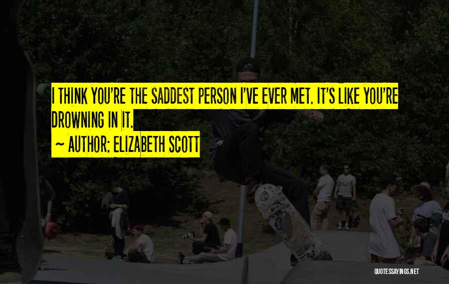 Saddest Quotes By Elizabeth Scott