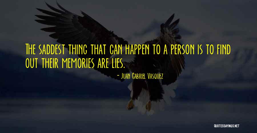 Saddest Quotes By Juan Gabriel Vasquez Saddest Quotes By Juan Gabriel Vasquez