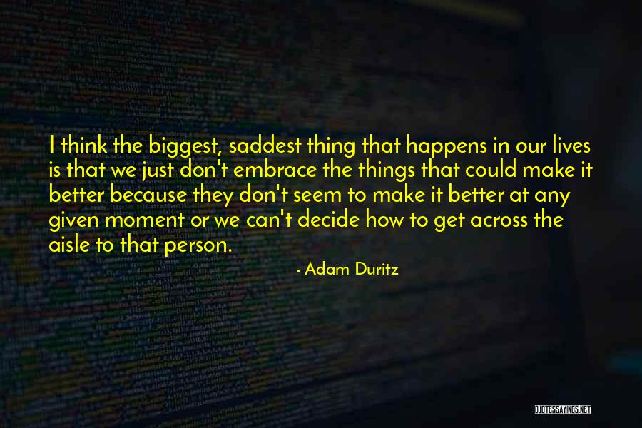 Saddest Thing In Life Quotes By Adam Duritz Saddest Thing In Life Quotes By Adam Duritz