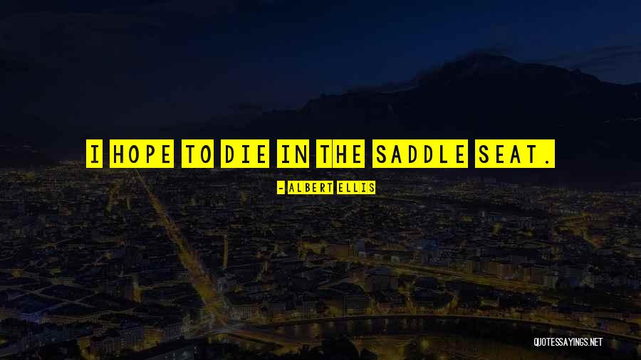 Saddle Seat Quotes By Albert Ellis Saddle Seat Quotes By Albert Ellis