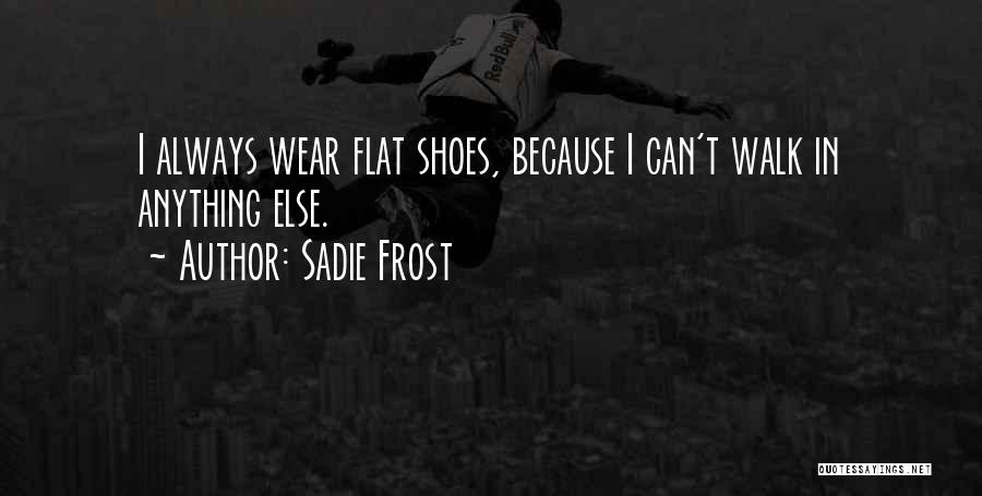 Sadie J Quotes By Sadie Frost