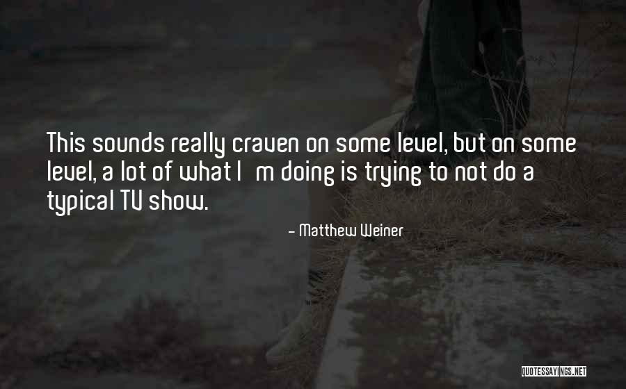 Sadiq Hidayat Quotes By Matthew Weiner Sadiq Hidayat Quotes By Matthew Weiner