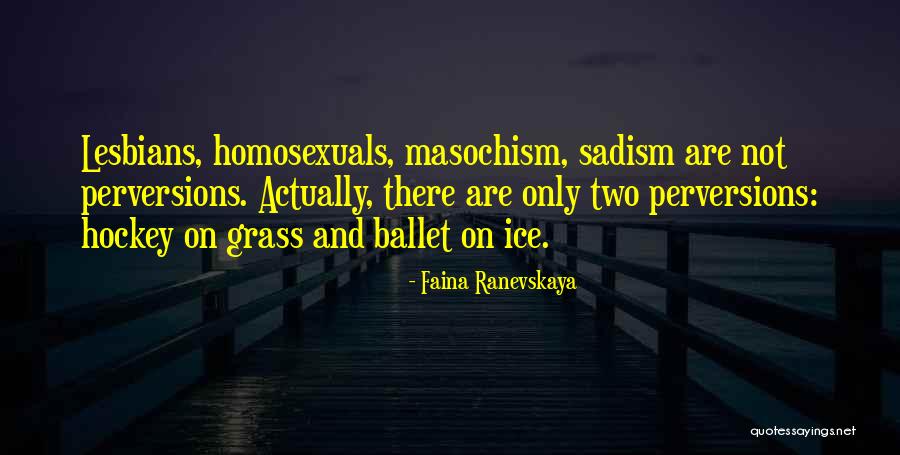 Sadism Masochism Quotes By Faina Ranevskaya Sadism Masochism Quotes By Faina Ranevskaya