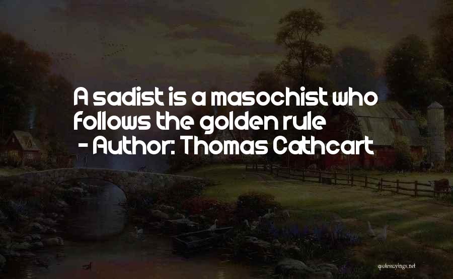 Sadist And Masochist Quotes By Thomas Cathcart