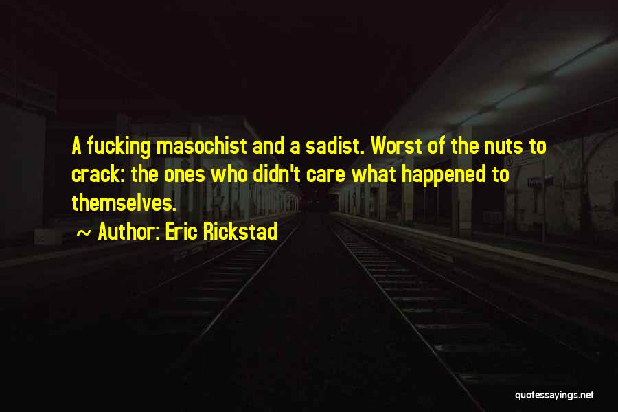 Sadist Masochist Quotes By Eric Rickstad