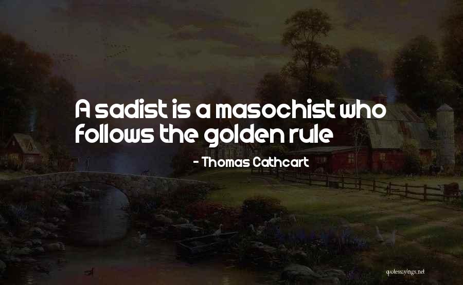 Sadist Masochist Quotes By Thomas Cathcart