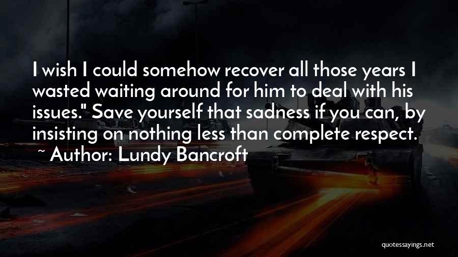 Sadness All Around Quotes By Lundy Bancroft