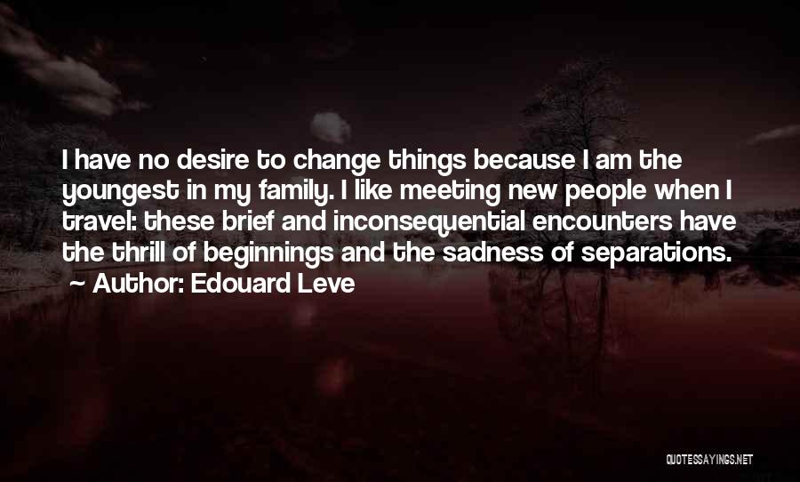 Sadness And Change Quotes By Edouard Leve