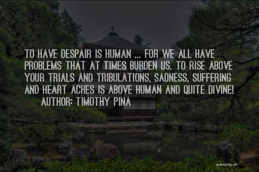 Sadness And Despair Quotes By Timothy Pina