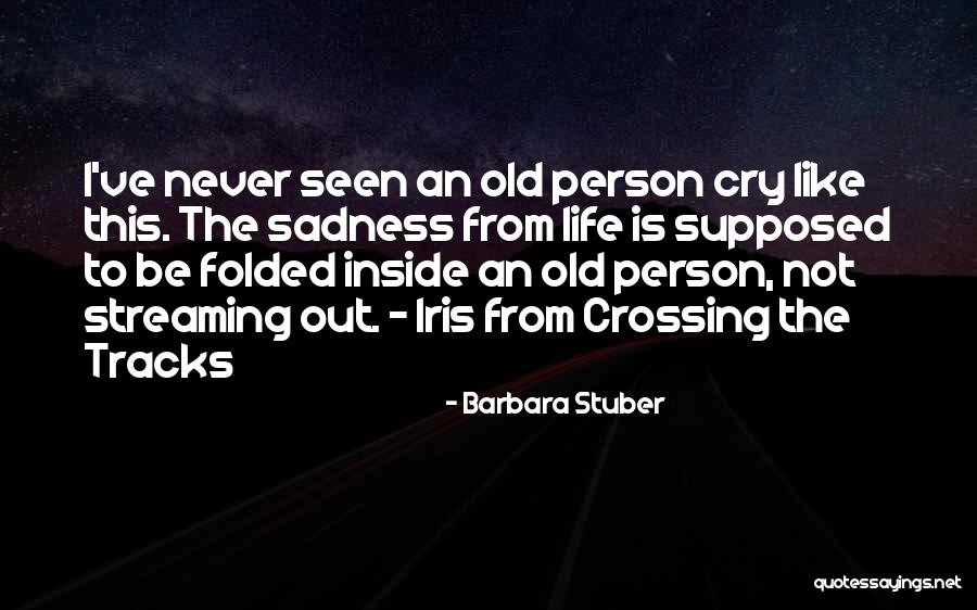 Sadness From Inside Out Quotes By Barbara Stuber Sadness From Inside Out Quotes By Barbara Stuber