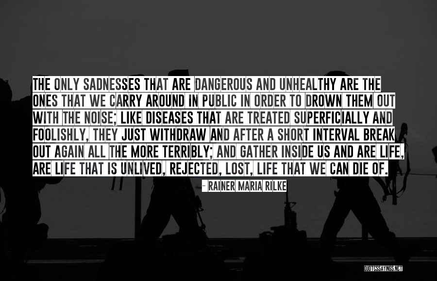 Sadness From Inside Out Quotes By Rainer Maria Rilke Sadness From Inside Out Quotes By Rainer Maria Rilke