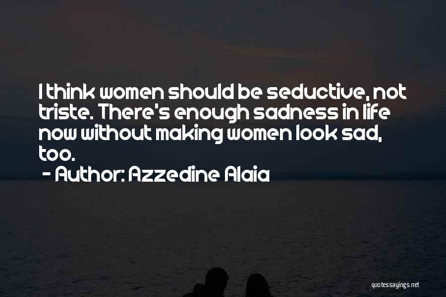 Sadness In Life Quotes By Azzedine Alaia