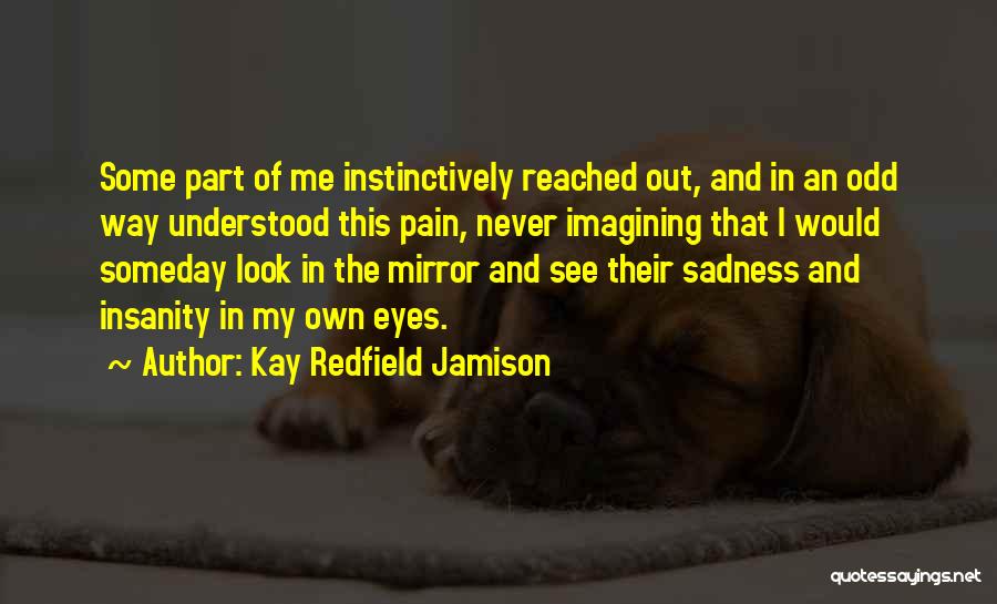 Sadness In My Eyes Quotes By Kay Redfield Jamison