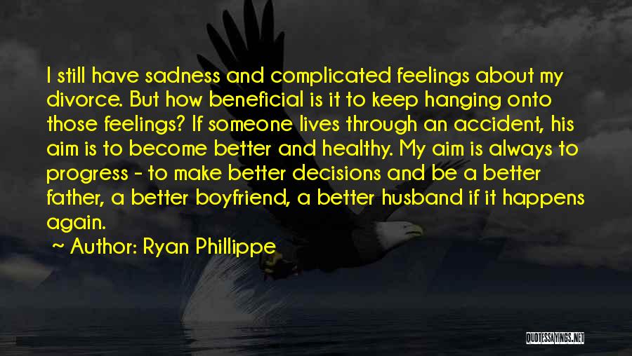 Sadness Is Always With Me Quotes By Ryan Phillippe
