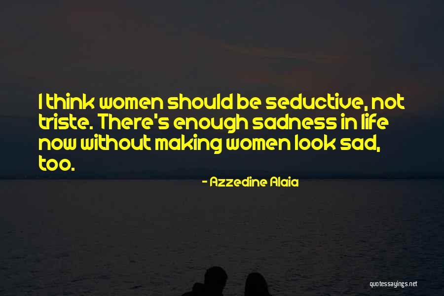 Sadness Life Quotes By Azzedine Alaia Sadness Life Quotes By Azzedine Alaia