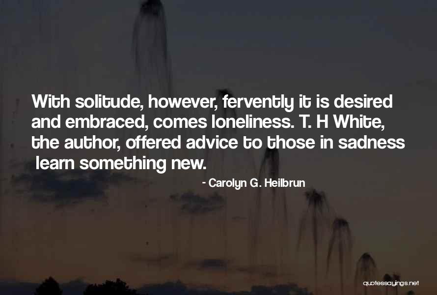 Sadness Loneliness Quotes By Carolyn G. Heilbrun Sadness Loneliness Quotes By Carolyn G. Heilbrun