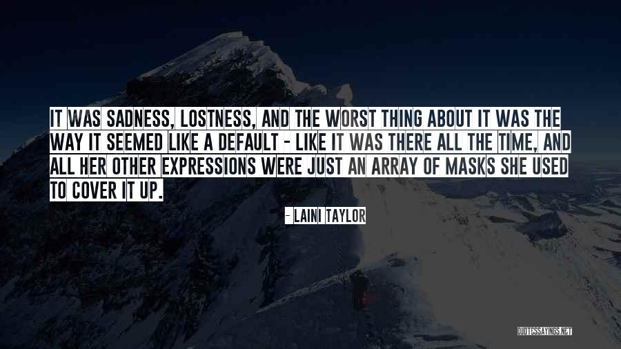 Sadness Loneliness Quotes By Laini Taylor Sadness Loneliness Quotes By Laini Taylor