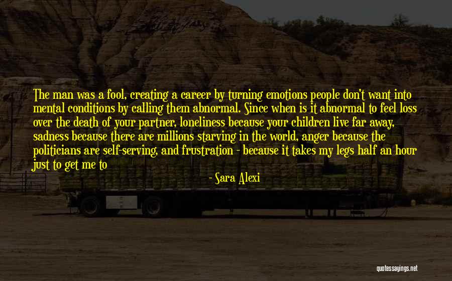 Sadness Loneliness Quotes By Sara Alexi Sadness Loneliness Quotes By Sara Alexi