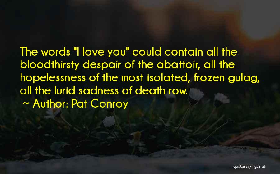 Sadness Of Death Quotes By Pat Conroy