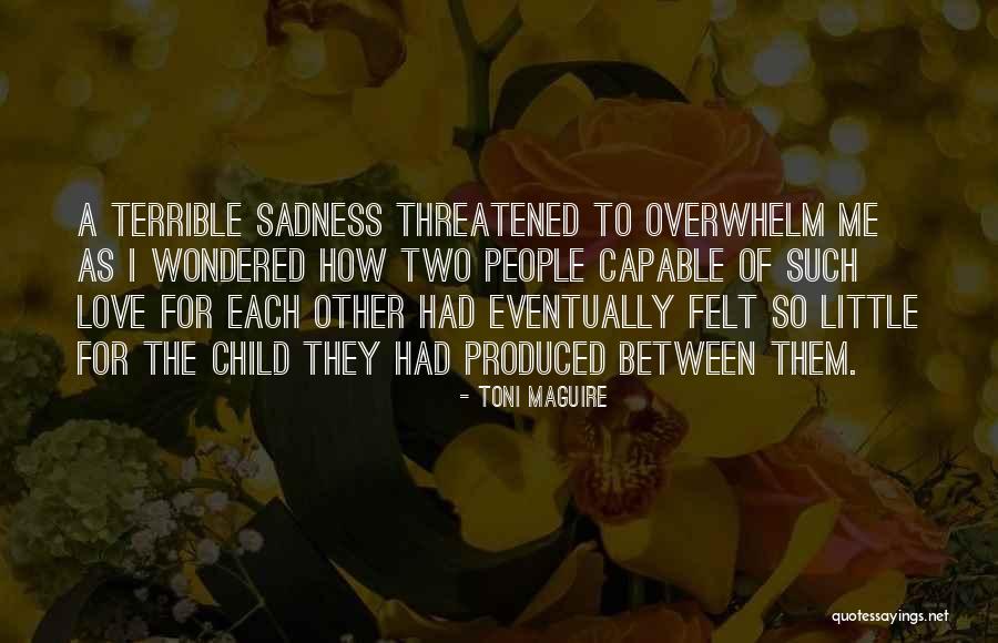 Sadness Of Love Quotes By Toni Maguire Sadness Of Love Quotes By Toni Maguire