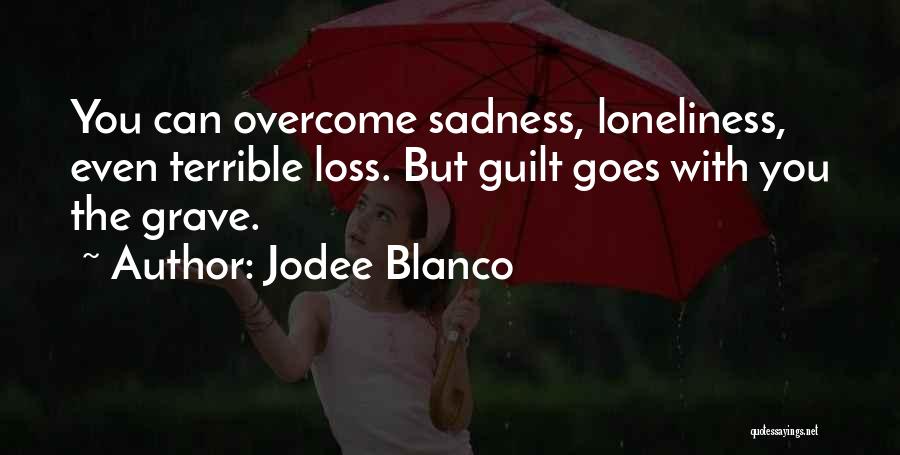 Sadness Overcome Quotes By Jodee Blanco