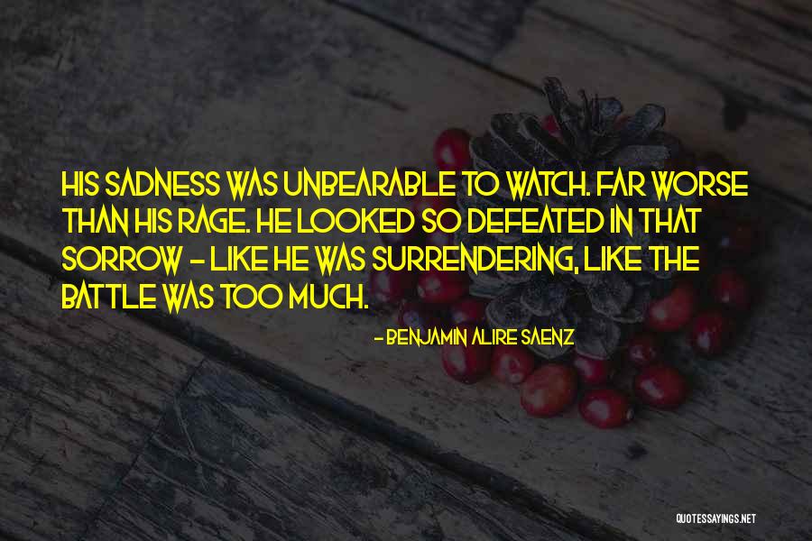 Sadness Sorrow Quotes By Benjamin Alire Saenz Sadness Sorrow Quotes By Benjamin Alire Saenz