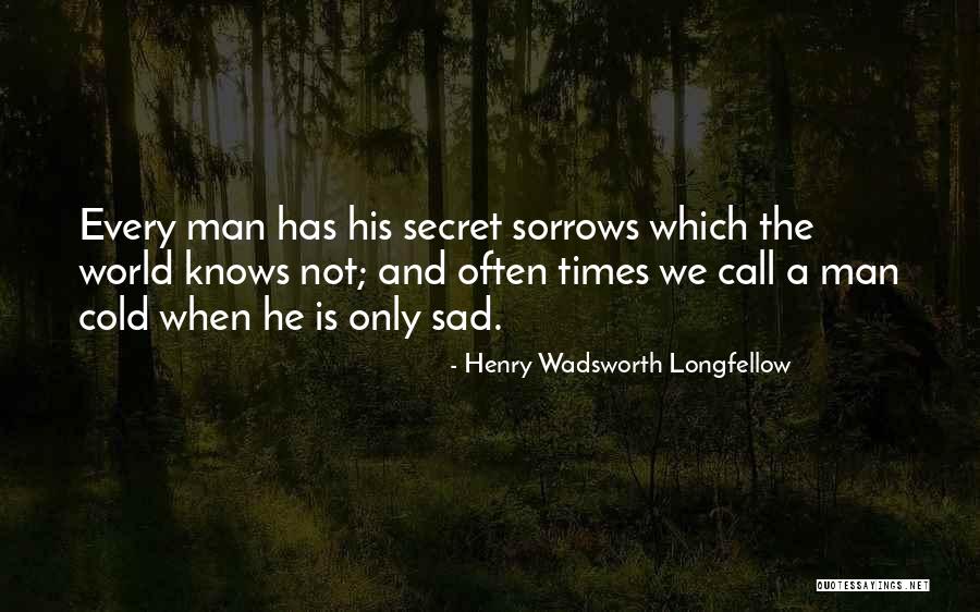 Sadness Sorrow Quotes By Henry Wadsworth Longfellow Sadness Sorrow Quotes By Henry Wadsworth Longfellow