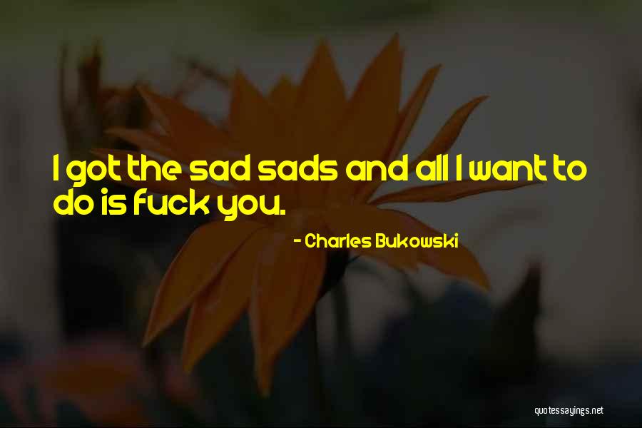 Sads Quotes By Charles Bukowski Sads Quotes By Charles Bukowski