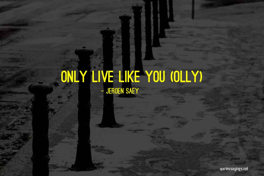 Saey Quotes By Jeroen Saey Saey Quotes By Jeroen Saey