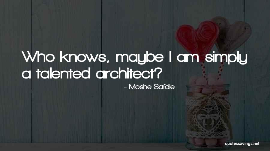 Safdie And Co Quotes By Moshe Safdie