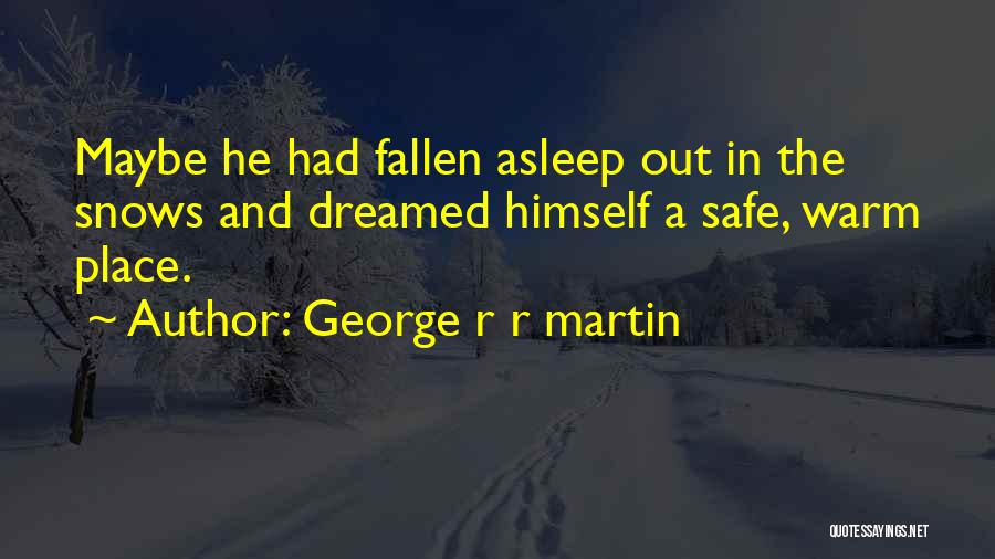 Safe And Warm Quotes By George R R Martin